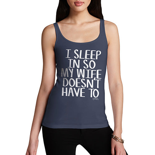 Funny Tank Top For Mom I Sleep In So My Wife Doesn't Have To Women's Tank Top Large Navy