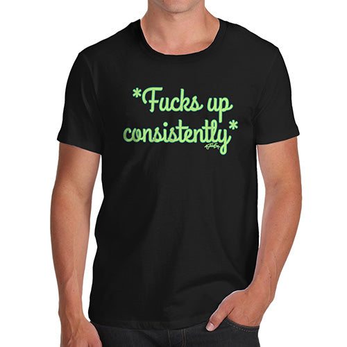 Funny T-Shirts For Men Sarcasm F-cks Up Consistently Men's T-Shirt Large Black