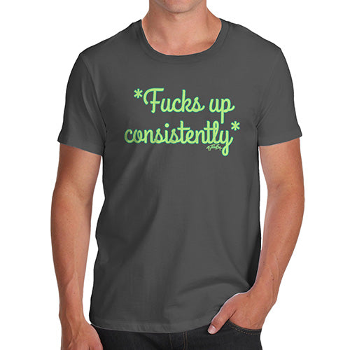 Funny Tshirts For Men F-cks Up Consistently Men's T-Shirt Medium Dark Grey