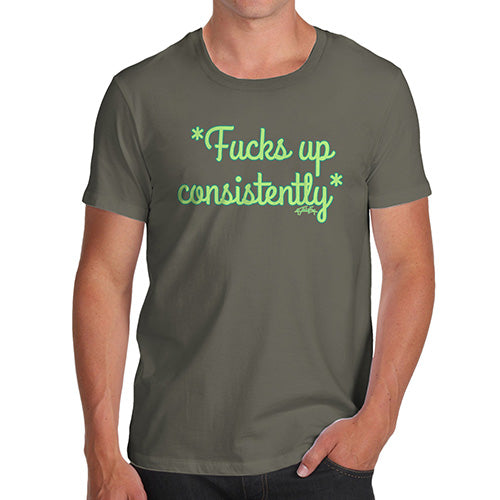 Mens T-Shirt Funny Geek Nerd Hilarious Joke F-cks Up Consistently Men's T-Shirt Large Khaki
