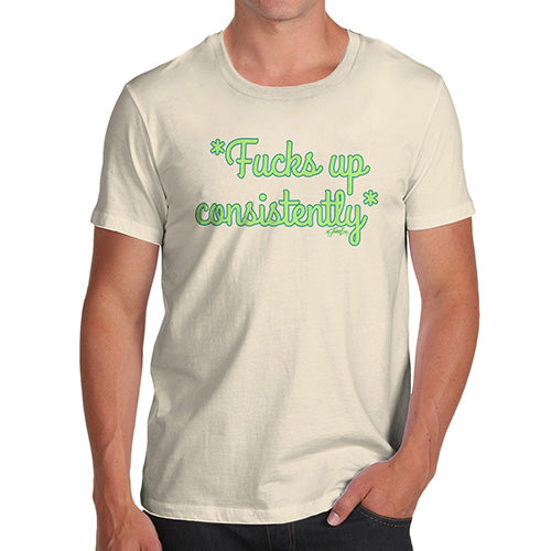 Mens Funny Sarcasm T Shirt F-cks Up Consistently Men's T-Shirt Medium Natural