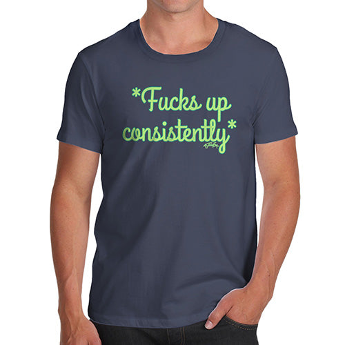 Novelty T Shirts For Dad F-cks Up Consistently Men's T-Shirt Large Navy