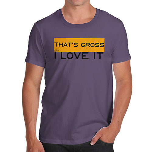 Funny Tee Shirts For Men That's Gross I Love It Men's T-Shirt Large Plum