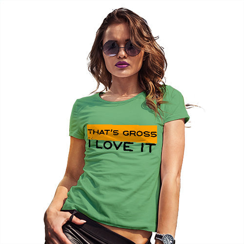 Funny T Shirts For Mum That's Gross I Love It Women's T-Shirt X-Large Green