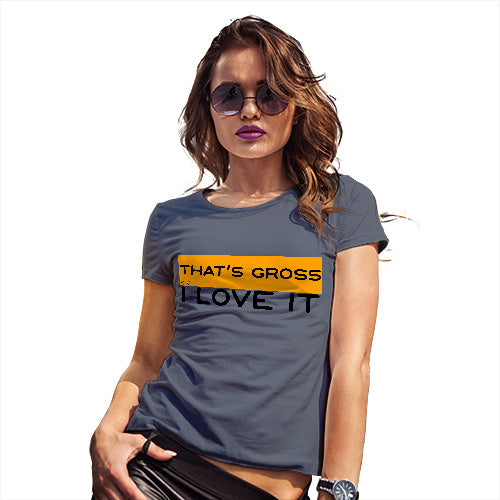 Novelty Tshirts Women That's Gross I Love It Women's T-Shirt Medium Navy