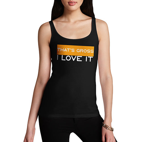 Funny Tank Top For Mum That's Gross I Love It Women's Tank Top Medium Black