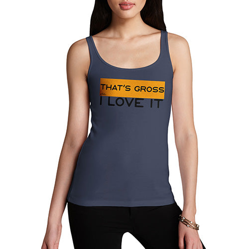 Funny Tank Top For Mum That's Gross I Love It Women's Tank Top Medium Navy