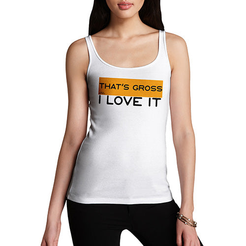 Funny Tank Top For Mum That's Gross I Love It Women's Tank Top Medium White