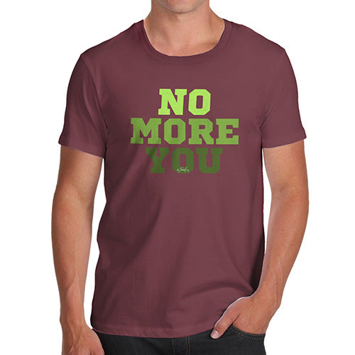 Funny Tee Shirts For Men No More You Men's T-Shirt X-Large Burgundy