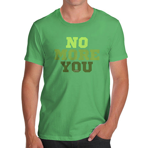 Funny T-Shirts For Men No More You Men's T-Shirt Medium Green