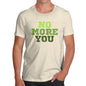 Funny Tshirts For Men No More You Men's T-Shirt X-Large Natural