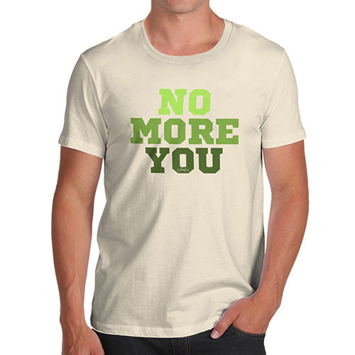 Funny Tshirts For Men No More You Men's T-Shirt X-Large Natural