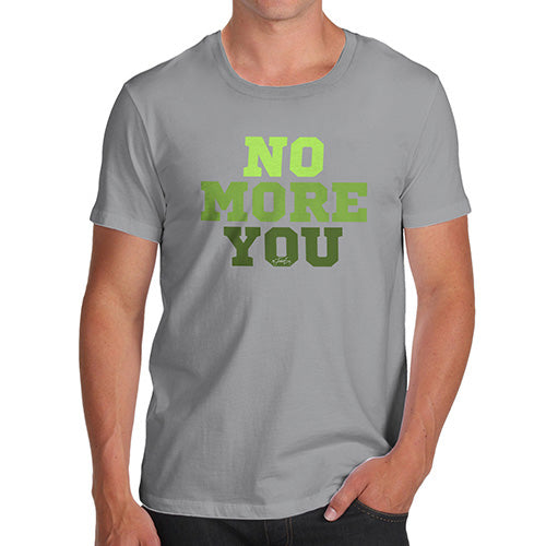 Novelty T Shirts For Dad No More You Men's T-Shirt Medium Light Grey