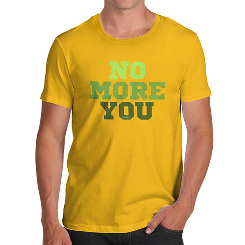 Funny Tee For Men No More You Men's T-Shirt Medium Yellow