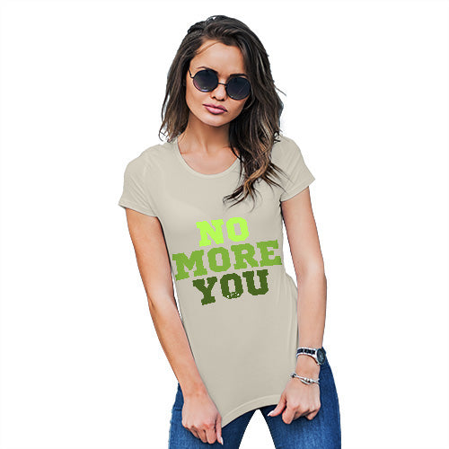 Funny Tshirts For Women No More You Women's T-Shirt X-Large Natural