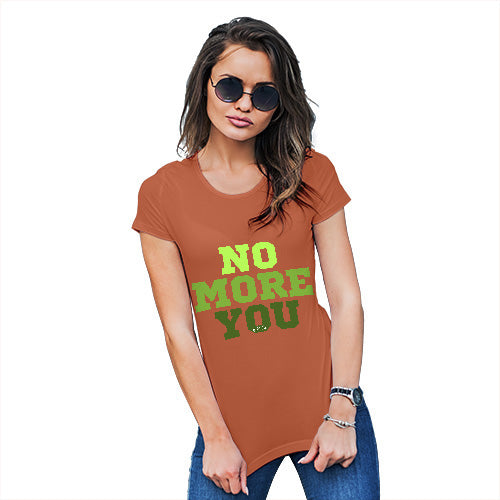 Womens Funny Tshirts No More You Women's T-Shirt Large Orange