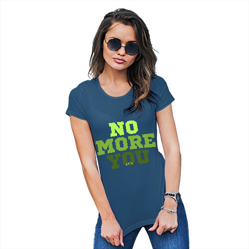 Womens Funny T Shirts No More You Women's T-Shirt Medium Royal Blue