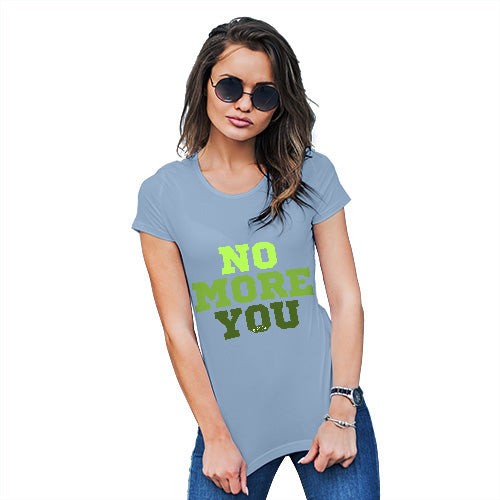 Funny Tee Shirts For Women No More You Women's T-Shirt Medium Sky Blue