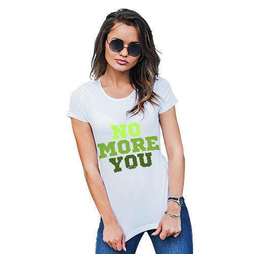 Funny T Shirts For Women No More You Women's T-Shirt X-Large White