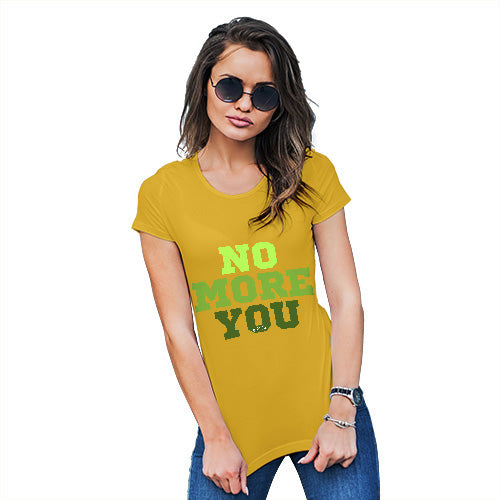 Funny Tee Shirts For Women No More You Women's T-Shirt Small Yellow