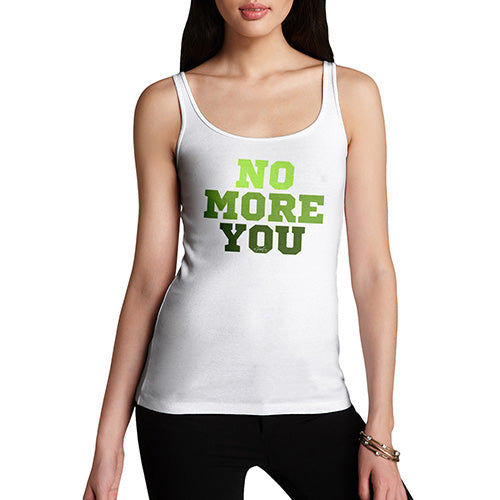 Womens Humor Novelty Graphic Funny Tank Top No More You Women's Tank Top Medium White