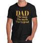 Novelty Tshirts Men Funny The Man, The Myth, The Legend Dad Men's T-Shirt X-Large Black