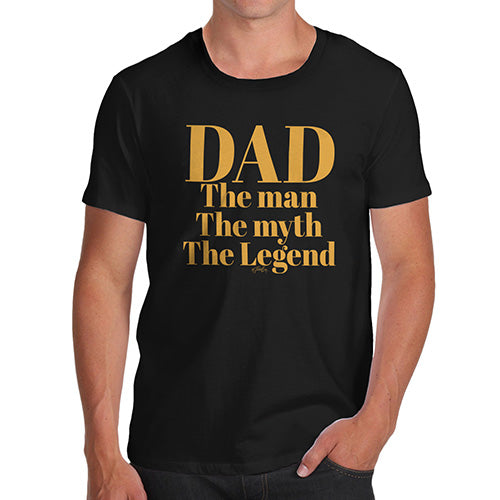 Novelty Tshirts Men Funny The Man, The Myth, The Legend Dad Men's T-Shirt X-Large Black