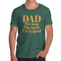 Mens T-Shirt Funny Geek Nerd Hilarious Joke The Man, The Myth, The Legend Dad Men's T-Shirt X-Large Bottle Green