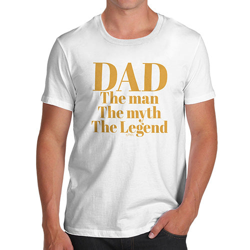 Mens Funny Sarcasm T Shirt The Man, The Myth, The Legend Dad Men's T-Shirt X-Large White