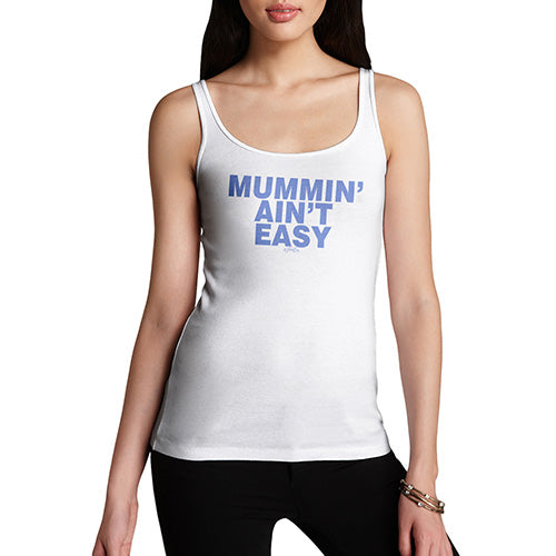 Funny Tank Top For Women Sarcasm Mummin' Aint Easy Women's Tank Top X-Large White