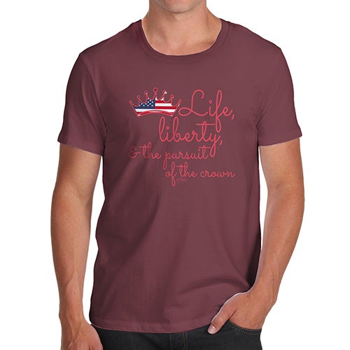 Novelty Tshirts Men Funny Life, Liberty & The Pursuit Men's T-Shirt X-Large Burgundy