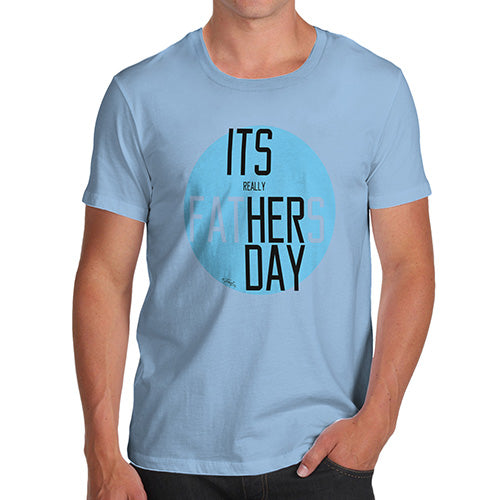 Funny T-Shirts For Men It's Really Her Day Men's T-Shirt X-Large Sky Blue