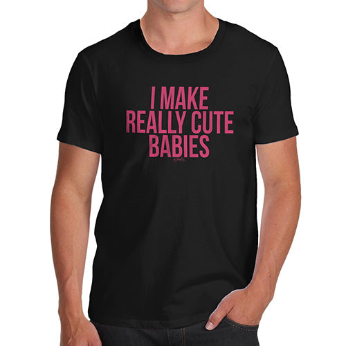Novelty T Shirts For Dad I Make Really Cute Babies Men's T-Shirt X-Large Black