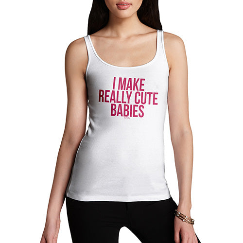 Womens Funny Tank Top I Make Really Cute Babies Women's Tank Top X-Large White
