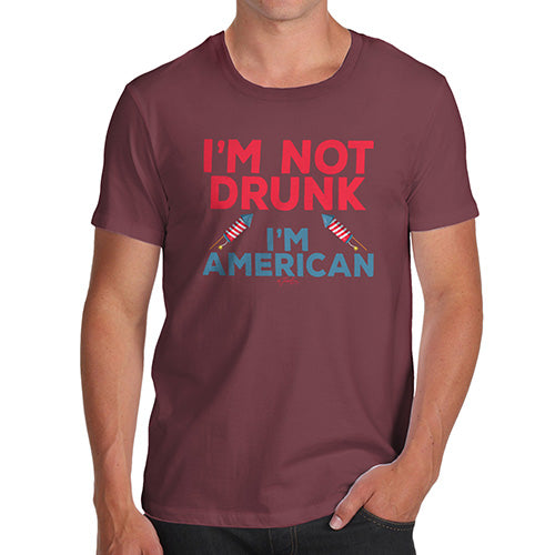 Mens Humor Novelty Graphic Sarcasm Funny T Shirt I'm Not Drunk I'm American Men's T-Shirt X-Large Burgundy