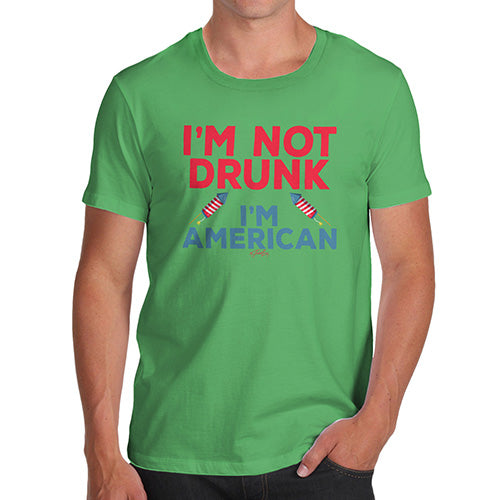 Mens Funny Sarcasm T Shirt I'm Not Drunk I'm American Men's T-Shirt X-Large Green