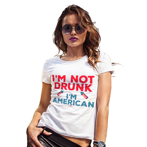 Womens Funny Sarcasm T Shirt I'm Not Drunk I'm American Women's T-Shirt X-Large White
