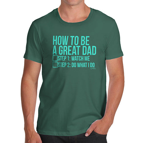 Funny T-Shirts For Men Sarcasm How To Be A Great Dad Men's T-Shirt X-Large Bottle Green