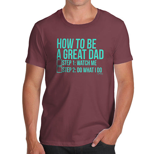 Funny Gifts For Men How To Be A Great Dad Men's T-Shirt X-Large Burgundy