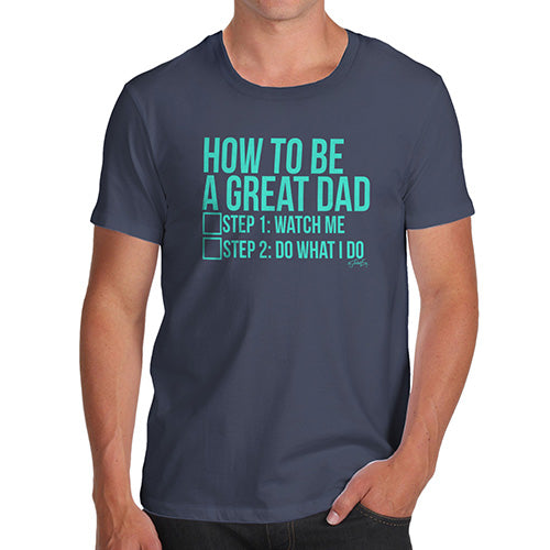 Funny Mens Tshirts How To Be A Great Dad Men's T-Shirt X-Large Navy