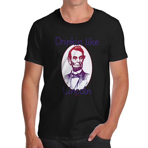 Funny Tshirts For Men Drinkin Like Lincoln Men's T-Shirt X-Large Black