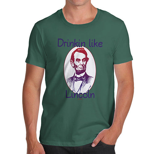 Funny T-Shirts For Men Drinkin Like Lincoln Men's T-Shirt Medium Bottle Green