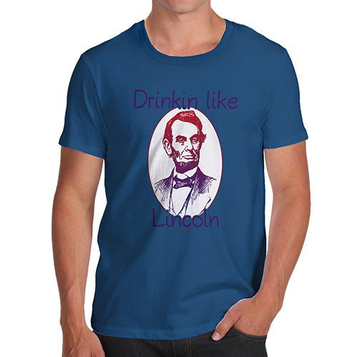 Funny T-Shirts For Guys Drinkin Like Lincoln Men's T-Shirt X-Large Royal Blue