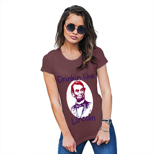 Novelty Gifts For Women Drinkin Like Lincoln Women's T-Shirt Medium Burgundy