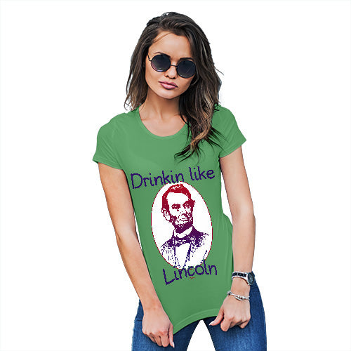 Funny T Shirts For Women Drinkin Like Lincoln Women's T-Shirt Large Green