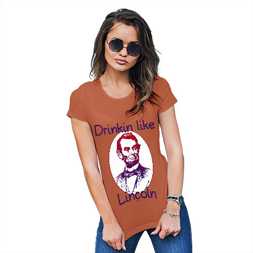 Novelty Tshirts Women Drinkin Like Lincoln Women's T-Shirt Medium Orange