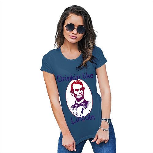 Womens Funny Sarcasm T Shirt Drinkin Like Lincoln Women's T-Shirt Small Royal Blue
