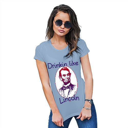 Womens T-Shirt Funny Geek Nerd Hilarious Joke Drinkin Like Lincoln Women's T-Shirt Small Sky Blue