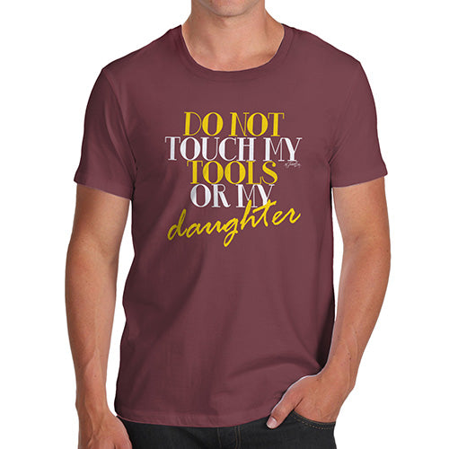 Novelty T Shirts For Dad Do Not Touch My Tools Or My Daughter Men's T-Shirt Medium Burgundy
