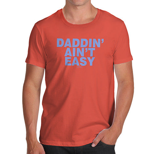 Novelty T Shirts For Dad Daddin' Aint Easy Men's T-Shirt Large Orange